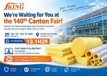 The 140th Canton Fair: Visit IKING Booth 13.1H29 for Glass Wool Insulation Solutions